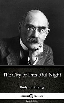 The City of Dreadful Night by Rudyard Kipling – Delphi Classics (Illustrated), 