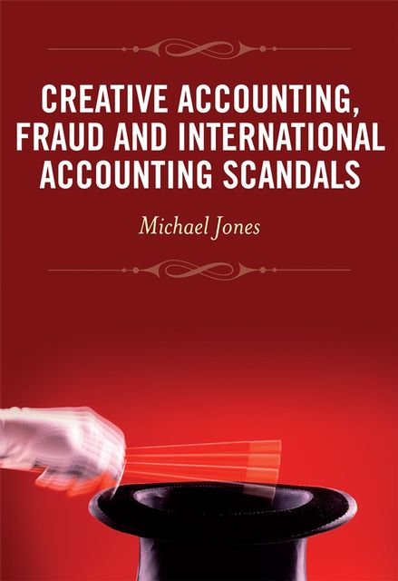 Creative Accounting, Fraud and International Accounting Scandals, Michael Jones