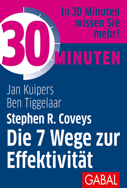 30 Minuten Stephen R. Coveys Die 7 Wege zur Effektivität, Ben Tiggelaar, Jan Kuipers