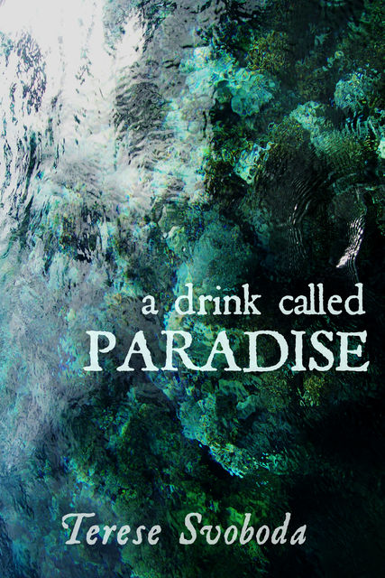 A Drink Called Paradise, Terese Svoboda