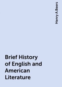 Brief History of English and American Literature, Henry A.Beers