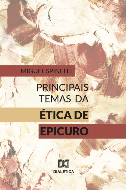 Principais Temas da Ética de Epicuro, Miguel Spinelli