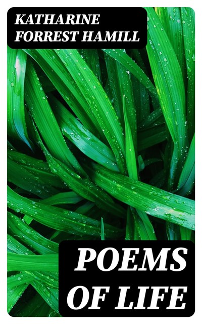 Poems of Life, Katharine Forrest Hamill