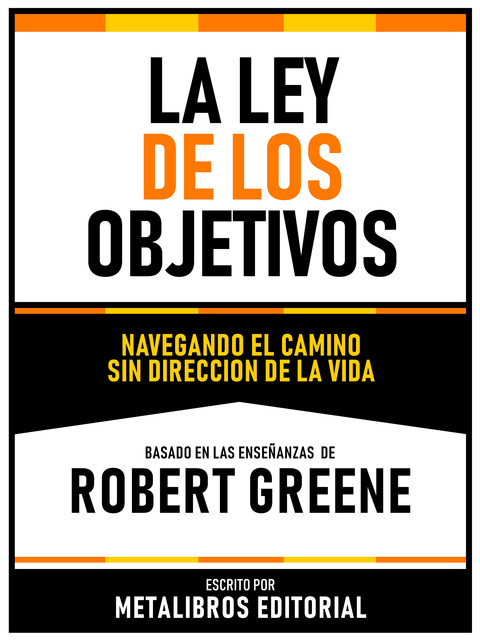 La Ley De Los Objetivos – Basado En Las Enseñanzas De Robert Greene, Metalibros Editorial