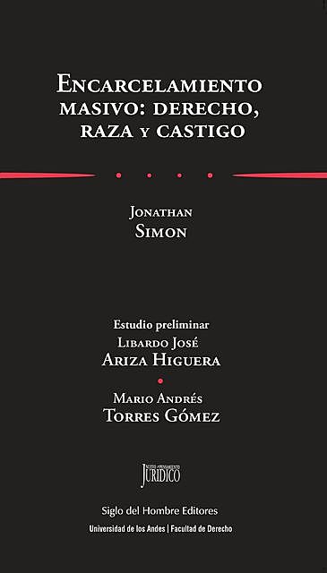 Encarcelamiento masivo: derecho, raza y castigo, Jonathan Simon, Libardo José Ariza Higuera, Mario Andrés Torres Gómez