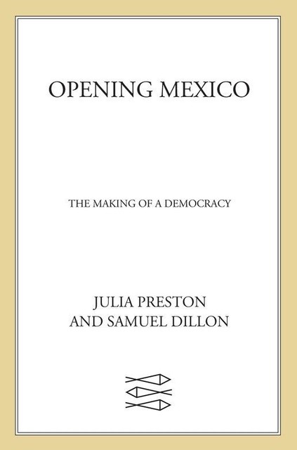 Opening Mexico, Julia Preston, Samuel Dillon