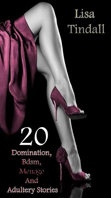 20 Domination, Bdsm, Menage And Adultery Stories, Lisa Tindall