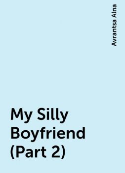 My Silly Boyfriend (Part 2), Avrantsa Alna