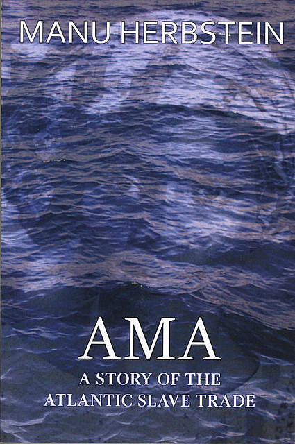 Ama, a Story of the Atlantic Slave Trade, Manu Herbstein