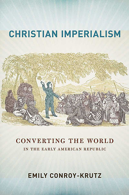 Christian Imperialism, Emily Conroy-Krutz