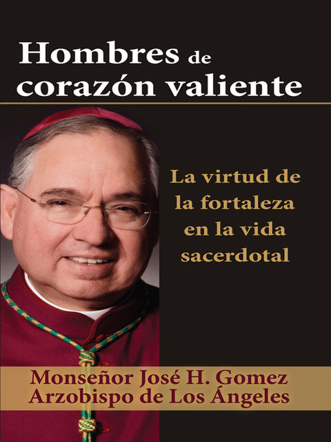 Hombres de corazón valiente, Archbishop Jose H.Gomez