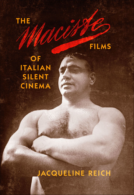 The Maciste Films of Italian Silent Cinema, Jacqueline Reich