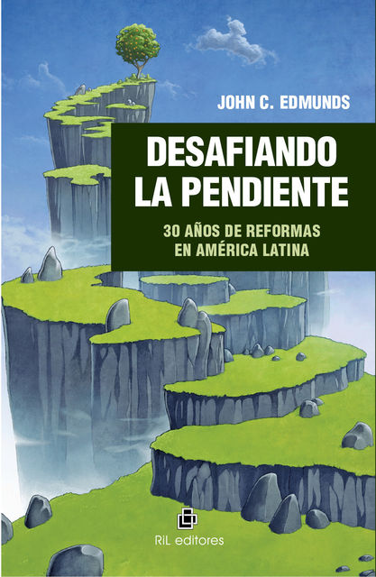 Desafiando la pendiente: 30 años de reformas en América Latina, John C. Edmunds
