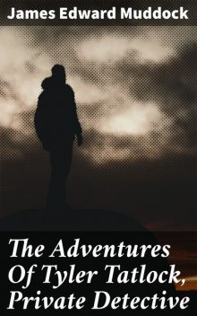 The Adventures Of Tyler Tatlock, Private Detective, James Edward Muddock