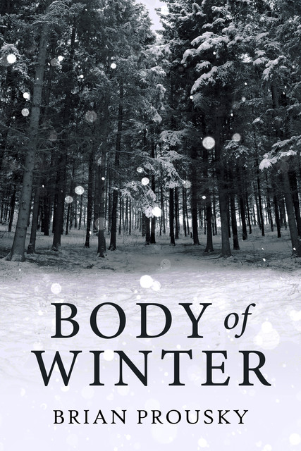 Body Of Winter, Brian Prousky