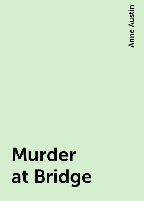 Murder at Bridge, Anne Austin