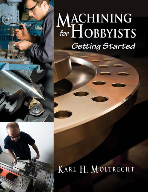 Machining for Hobbyists, Karl Moltrecht