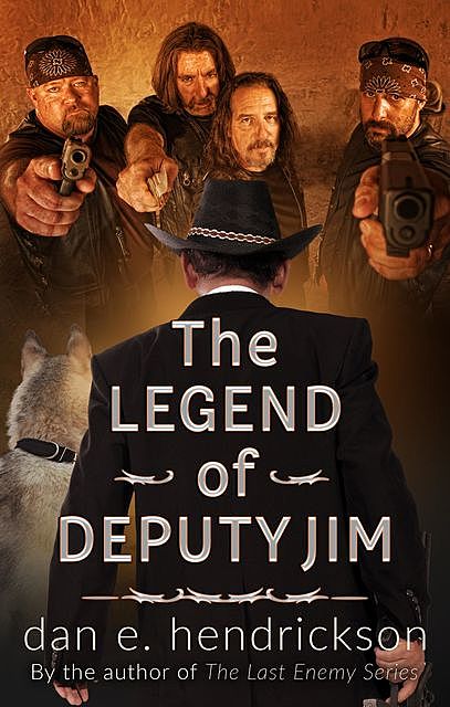 The Legend of Deputy Jim, Dan E Hendrickson