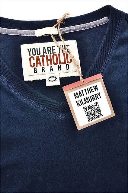You Are the Catholic Brand, Matthew Kilmurry