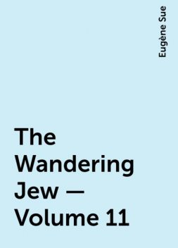 The Wandering Jew — Volume 11, Eugène Sue