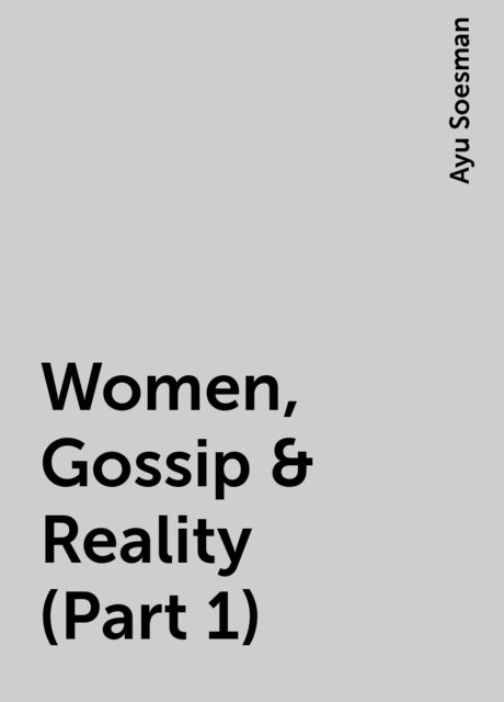 Women, Gossip & Reality (Part 1), Ayu Soesman