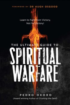 The Ultimate Guide to Spiritual Warfare, Pedro Okoro