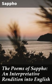 The Poems of Sappho: An Interpretative Rendition into English, Sappho