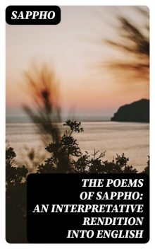 The Poems of Sappho: An Interpretative Rendition into English, Sappho