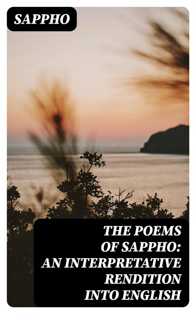 The Poems of Sappho: An Interpretative Rendition into English, Sappho