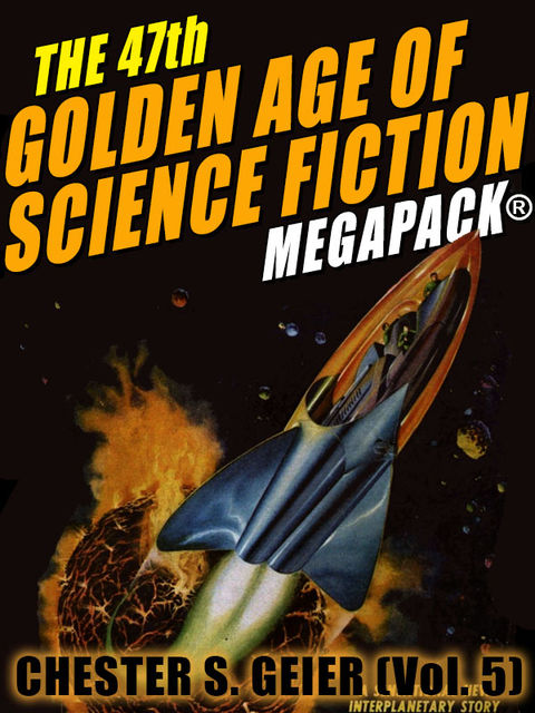 The 47th Golden Age of Science Fiction MEGAPACK®: Chester S. Geier (Vol. 5), Chester S.Geier