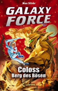 Galaxy Force (Band 1) – Coloss, Berg des Bösen, Max Silver