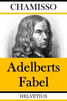 Adelberts Fabel, Adelbert von Chamisso