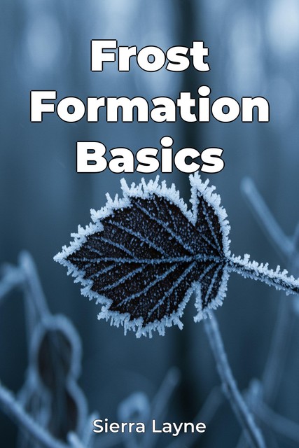 Frost Formation Basics, Sierra Layne