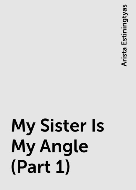 My Sister Is My Angle (Part 1), Arista Estiningtyas