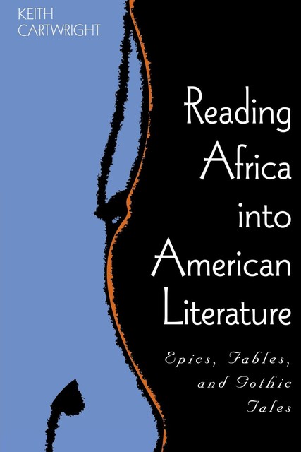 Reading Africa into American Literature, Keith Cartwright