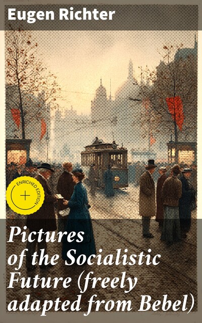 Pictures of the Socialistic Future (freely adapted from Bebel), Eugen Richter