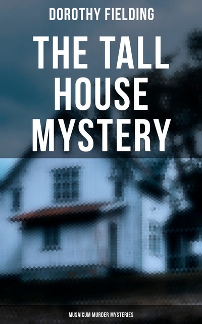 The Tall House Mystery (Musaicum Murder Mysteries), Dorothy Fielding