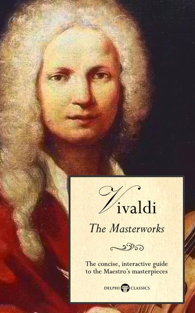 Delphi Masterworks of Antonio Vivaldi (Illustrated), Antonio Vivaldi, Peter Russell
