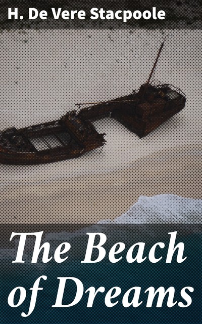 The Beach of Dreams, H.De Vere Stacpoole