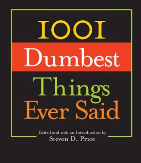 1001 Dumbest Things Ever Said, Steven D. Price