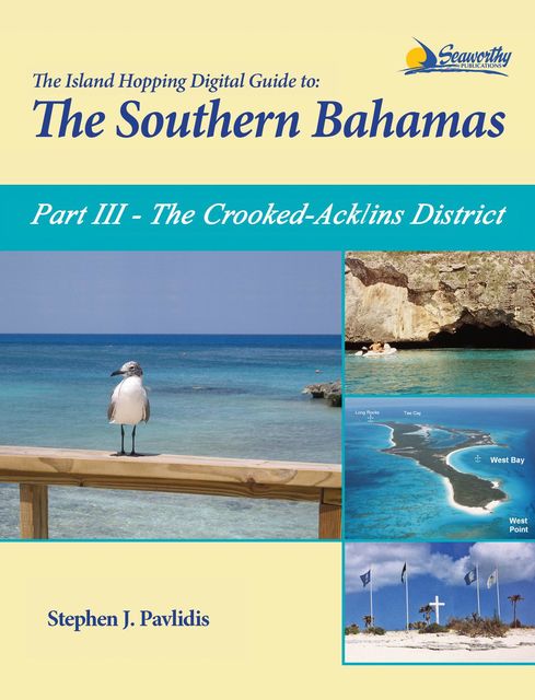 The Island Hopping Digital Guide To The Southern Bahamas - Part III - The Crooked-Acklins District: Including, Stephen J Pavlidis