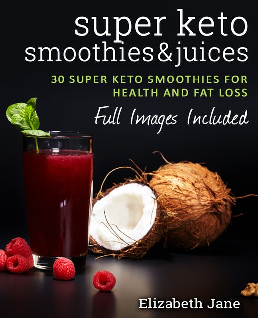 Super Keto Smoothies & Juices, Elizabeth Jane