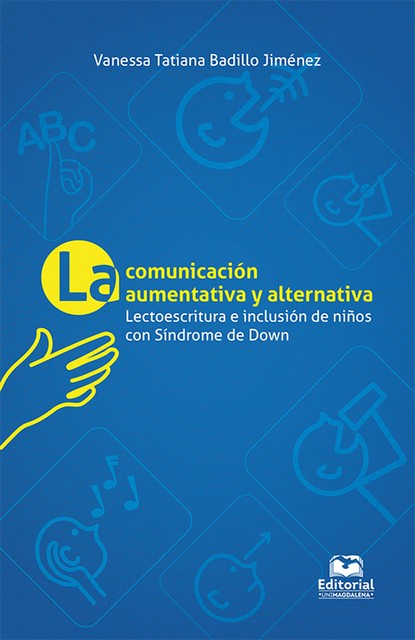 La comunicación aumentativa y alternativa: lectoescritura e inclusión en niños con síndrome de Down, Vanessa Tatiana Badillo Jiménez