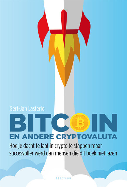 Bitcoin en andere cryptovaluta: Hoe je dacht te laat in crypto te stappen maar succesvoller werd dan mensen die dit boek niet lazen, Gert-Jan Lasterie
