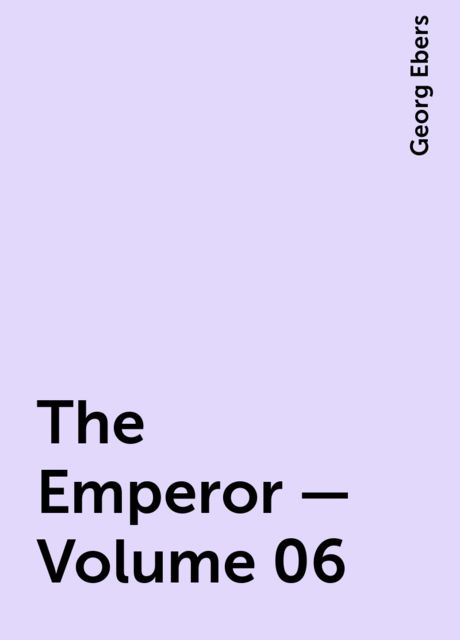 The Emperor — Volume 06, Georg Ebers