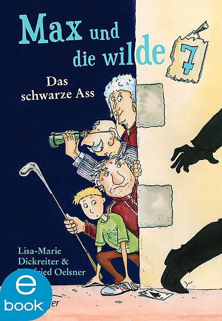 Max und die wilde Sieben. Das schwarze Ass, Lisa-Marie Dickreiter, Winfried Oelsner
