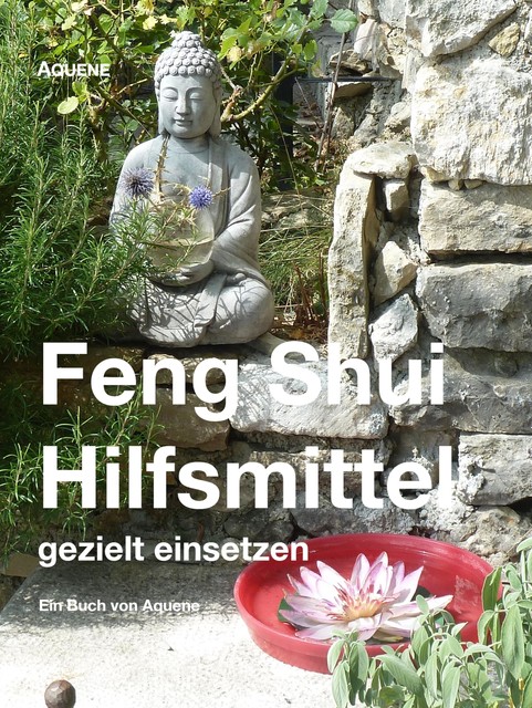 Feng Shui Hilfsmittel gezielt einsetzen, Aquene Kasemann