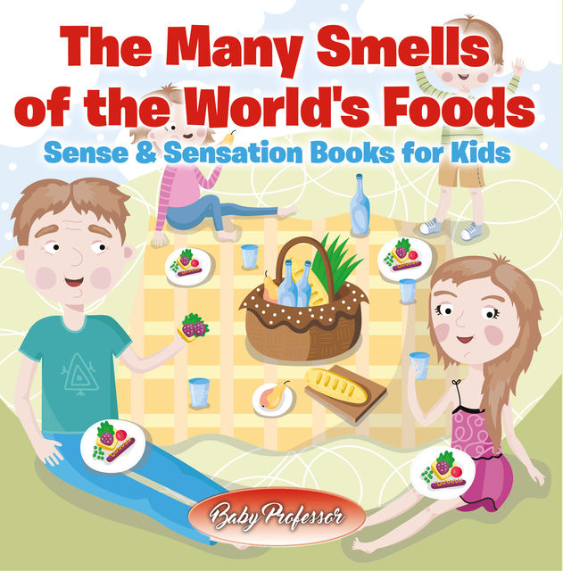 The Many Smells of the World's Foods | Sense & Sensation Books for Kids, Baby Professor
