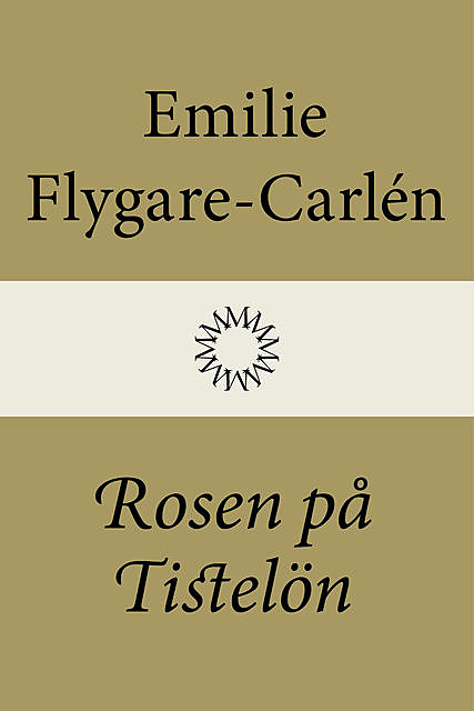 Rosen på Tistelön, Emilie Flygare-Carlén