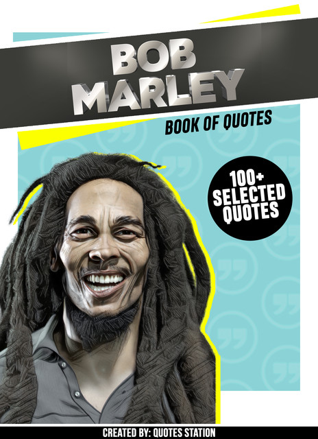 Bob Marley: Book Of Quotes (100+ Selected Quotes), Quotes Station